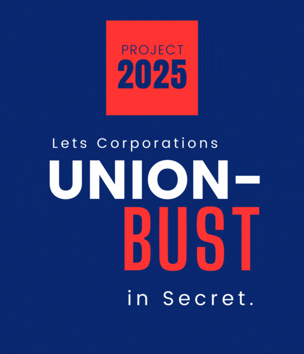 Lets Corporations Union-Bust in Secret